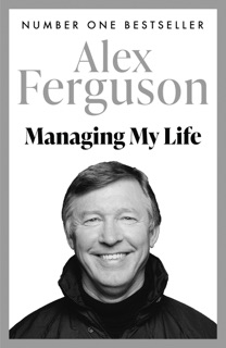 Managing My Life: My  Autobiography by Alex Ferguson