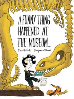 A Funny Thing Happened at the Museum... by Davide Cali & Benjamin Chaud