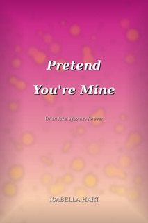 Pretend You Are Mine by Isabella Hart