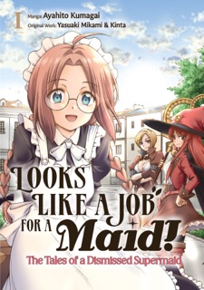 Looks like a Job for a Maid! The Tales of a Dismissed Supermaid (Manga) Volume 1 by Yasuaki Mikami