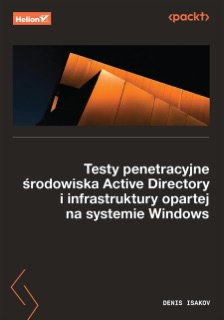 Testy penetracyjne środowiska Active Directory i infrastruktury opartej na systemie Windows by Denis Isakov