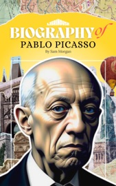 Biography of Pablo Picasso - Sam Morgan