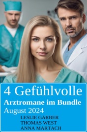 4 Gefühlvolle Arztromane im Bundle August 2024 - Leslie Garber, Anna Martach & Thomas West