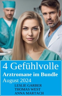 4 Gefühlvolle Arztromane im Bundle August 2024 by Leslie Garber, Anna Martach & Thomas West