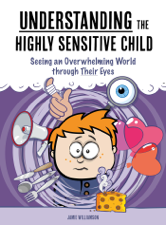 Understanding the Highly Sensitive Child:  Seeing an Overwhelming World Through Their Eyes - James Williams Cover Art