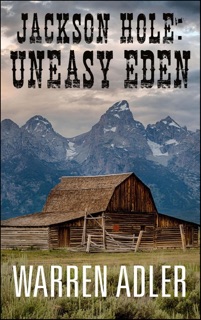Jackson Hole: Uneasy Eden by Warren Adler