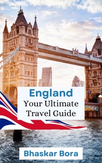 Visit England- Your Complete Guide by Bhaskar Bora