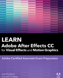 Learn Adobe After Effects CC for Visual Effects and Motion Graphics - Joe Dockery & Conrad Chavez
