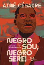 Negro sou, negro serei - Aimé Césaire & Françoise Vergès