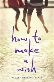How to Make a Wish - Ashley Herring Blake