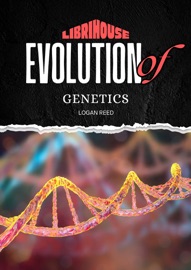 Evolution of Genetics - Logan Reed