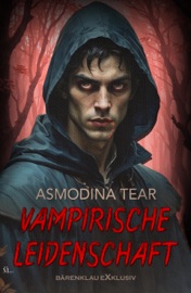Vampirische Leidenschaft – Dark Romance - Asmodina Tear