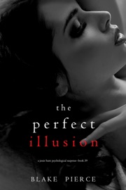 The Perfect Illusion (A Jessie Hunt Psychological Suspense Thriller—Book Thirty-Nine) - Blake Pierce
