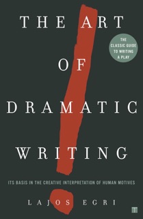 The Art of Dramatic Writing by Lajos Egri