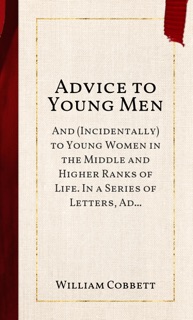 Advice to Young Men by William Cobbett