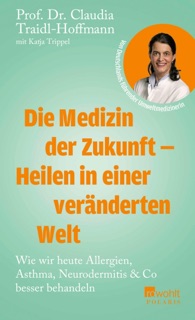 Die Medizin der Zukunft – Heilen in einer veränderten Welt by Claudia Traidl-Hoffmann & Katja Trippel