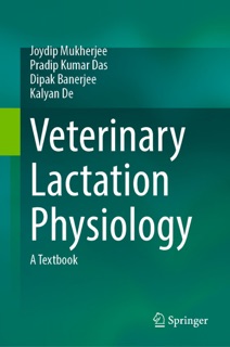 Veterinary Lactation Physiology by Joydip Mukherjee, Pradip Kumar Das, Dipak Banerjee & Kalyan De