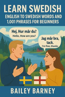 Learn Swedish: English to Swedish Words and 1,001 Phrases for Beginners by Bailey Barney