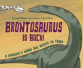 Brontosaurus Is Back! by Sarah Albee & Chris Hsu