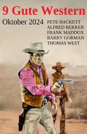 9 Gute Western Oktober 2024 - Alfred Bekker, Pete Hackett, Frank Maddox, Thomas West & Barry Gorman