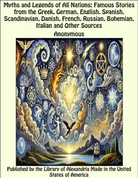 Read: Myths and Legends of All Book Nations: Famous Stories from the Greek, German, English, Spanish, Scandinavian, Danish, French, Russian, Bohemian, Italian and Other Sources