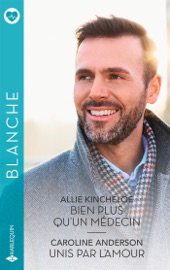 Bien plus qu'un médecin - Unis par l'amour - Allie Kincheloe & Caroline Anderson