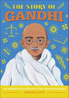 The Story of Gandhi by Susan B. Katz
