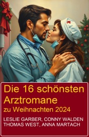 Die 16 schönsten Arztromane zu Weihnachten 2024 - Leslie Garber, Conny Walden, Thomas West & Anna Martach