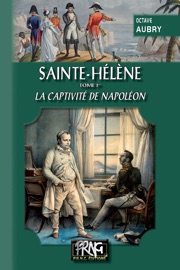 Sainte-Hélène (Tome 1 : la captivité de Napoléon) - Octave Aubry
