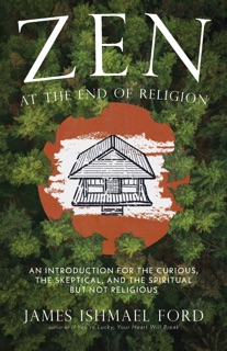 Zen at the End of Religion by James Ishmael Ford
