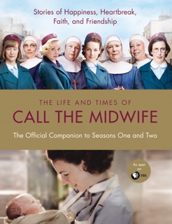 The Life and Times of Call the Midwife by Heidi Thomas