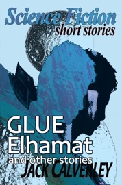 Glue, Elhamat and Other Stories - Jack Calverley
