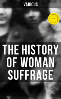 The History of Woman Suffrage by Various, Musaicum Press, Susan B. Anthony, Matilda Joslyn Gage, Elizabeth Cady Stanton & Ida Husted Harper