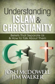 Understanding Islam and Christianity - Josh McDowell & Jim Walker