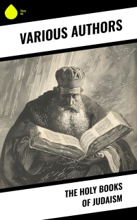 The Holy Books of Judaism by Louis Ginzberg, Heinrich Graetz, Judah Halevi, Moses Maimonides, Samuel Rapaport, Simeon Singer, Nurho de Manhar, Abraham Cohen, William Whiston, Max Margolis, M. L. Rodkinson & Michael Friedlander