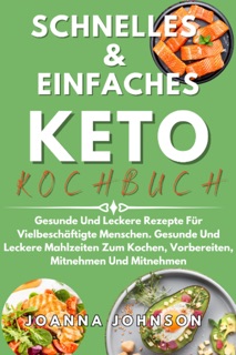 Schnelles & Einfaches Keto-Kochbuch by Joanna Johnson