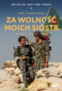 Za wolność moich sióstr. Walka o nasze jutro by Gayle Tzemach Lemmon