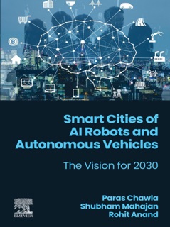 Smart Cities of AI Robots and Autonomous Vehicles by Paras Chawla, Shubham Mahajan & Rohit Anand