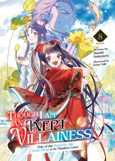 Though I Am an Inept Villainess: Tale of the Butterfly-Rat Body Swap in the Maiden Court (Light Novel) Vol. 8 by Satsuki Nakamura & Kana Yuki