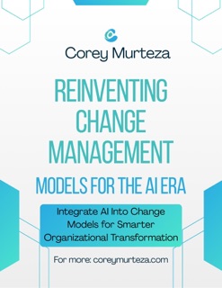 Reinventing Change Management Models for the AI Era by Corey Stephenson & Corey Murteza