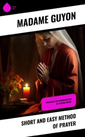Short and Easy Method of Prayer - Madame Guyon & A. W. Marston