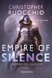 Empire of Silence. L'impero del silenzio - Sun Eater vol. 1 - Christopher Ruocchio