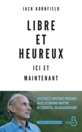 Libre et heureux Ici et maintenant - Jack Kornfield
