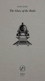 The Glory of the Rails - Tony Judt