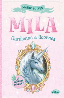 Mila, gardienne de licornes - La mélodie magique by Marie Potvin