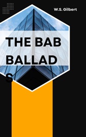 The Bab Ballads - W. S. Gilbert
