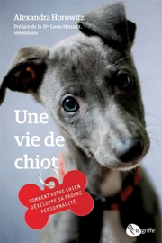 Une vie de chiot - Alexandra Horowitz