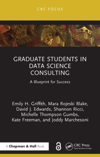 Graduate Students in Data Science Consulting by Emily H. Griffith, Mara Rojeski Blake, David J Edwards, Shannon Ricci, Michelle Thompson Gumbs, Kate Freeman & Joddy Marchesoni