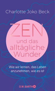 Zen und das alltägliche Wunder by Charlotte Joko Beck