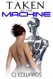 Taken By The Machine by CJ Edwards